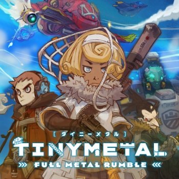 TINY METAL: FULL METAL RUMBLE (2019)